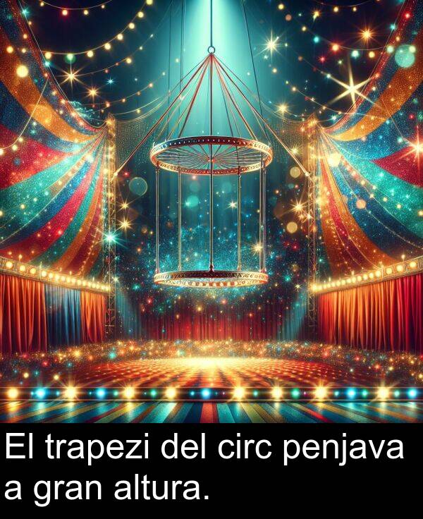 penjava: El trapezi del circ penjava a gran altura.