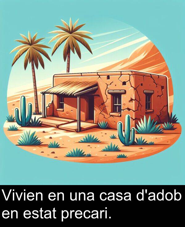 casa: Vivien en una casa d'adob en estat precari.