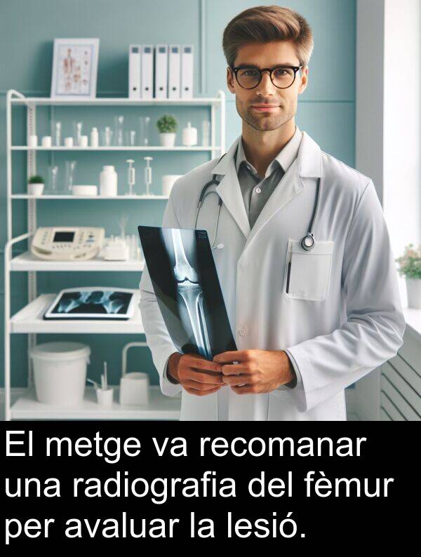 fèmur: El metge va recomanar una radiografia del fèmur per avaluar la lesió.