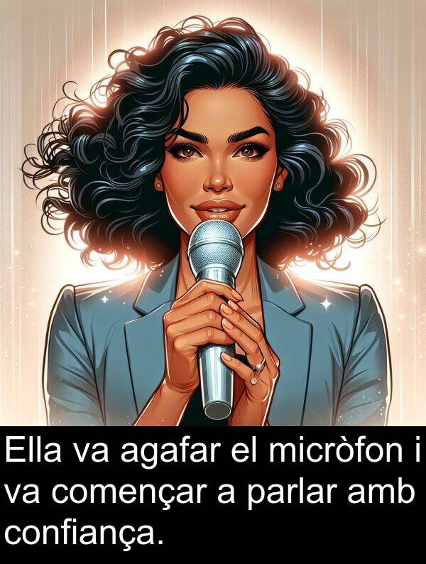començar: Ella va agafar el micròfon i va començar a parlar amb confiança.