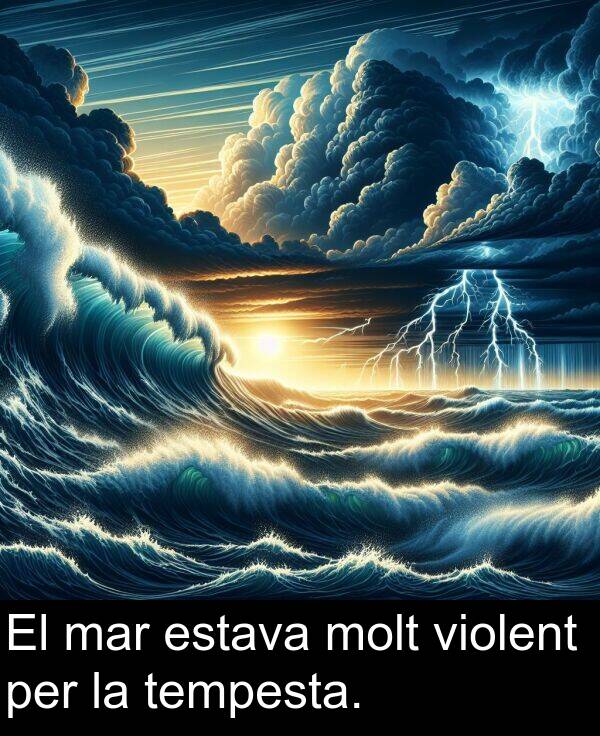 violent: El mar estava molt violent per la tempesta.