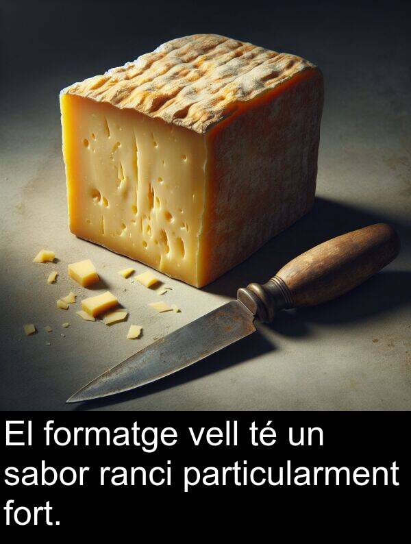 formatge: El formatge vell té un sabor ranci particularment fort.
