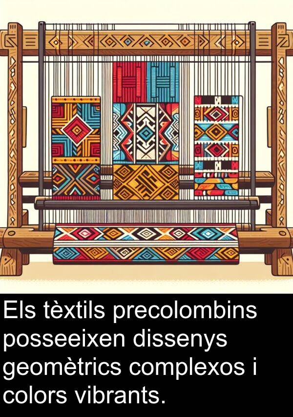 tèxtils: Els tèxtils precolombins posseeixen dissenys geomètrics complexos i colors vibrants.