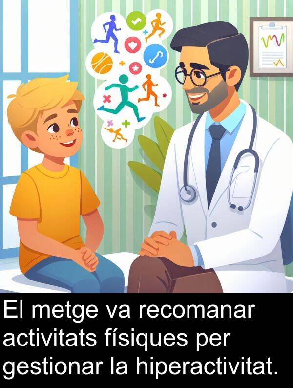 físiques: El metge va recomanar activitats físiques per gestionar la hiperactivitat.