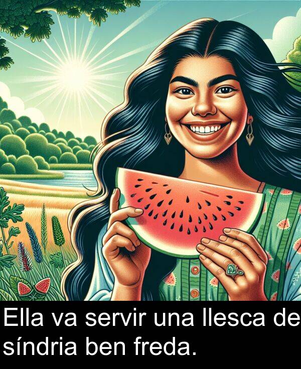 freda: Ella va servir una llesca de síndria ben freda.