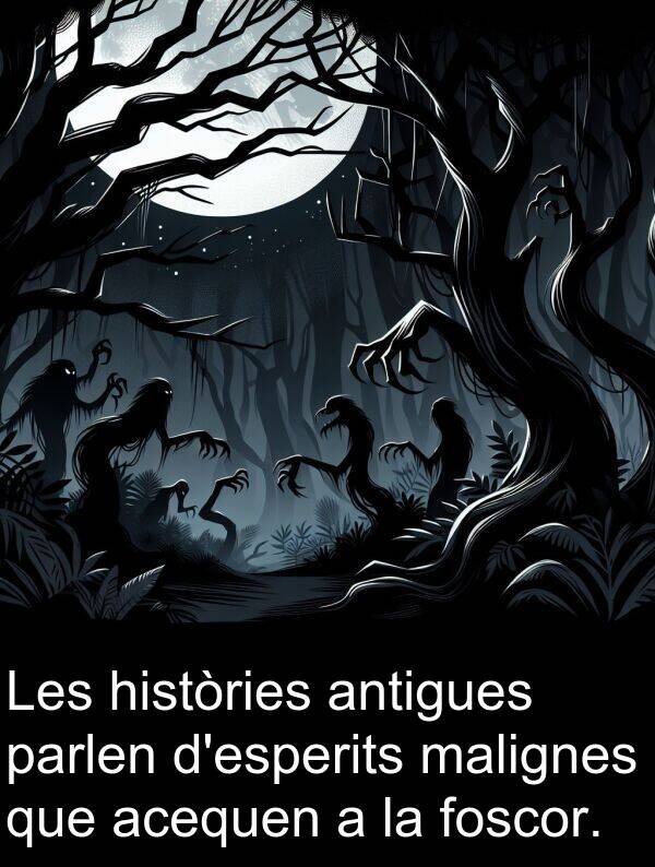 malignes: Les històries antigues parlen d'esperits malignes que acequen a la foscor.