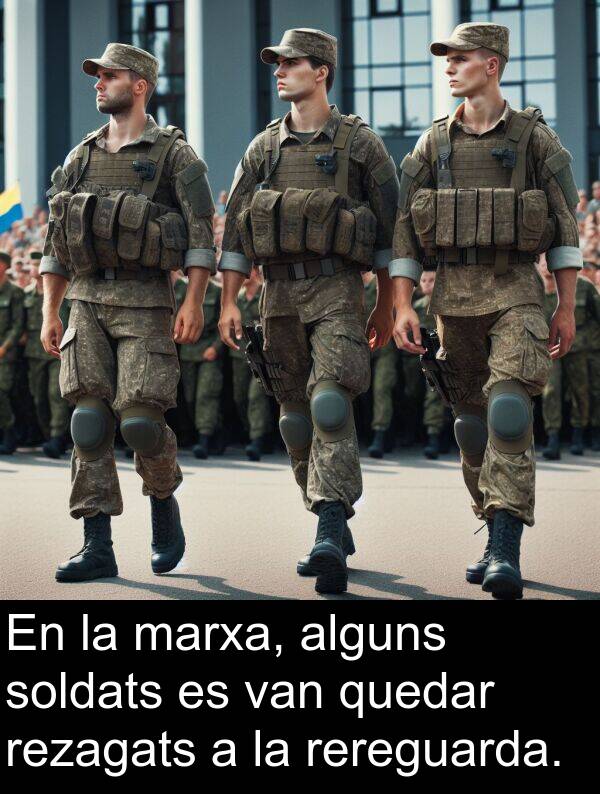 soldats: En la marxa, alguns soldats es van quedar rezagats a la rereguarda.