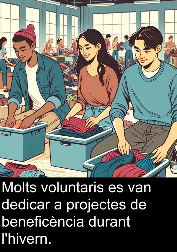 dedicar: Molts voluntaris es van dedicar a projectes de beneficència durant l'hivern.