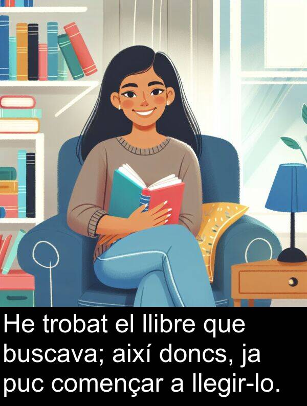 llibre: He trobat el llibre que buscava; així doncs, ja puc començar a llegir-lo.