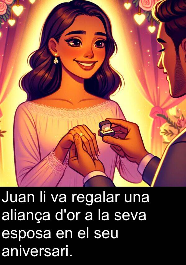 esposa: Juan li va regalar una aliança d'or a la seva esposa en el seu aniversari.