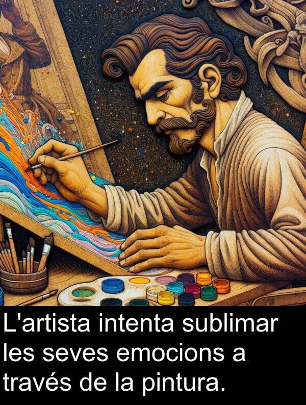 intenta: L'artista intenta sublimar les seves emocions a través de la pintura.