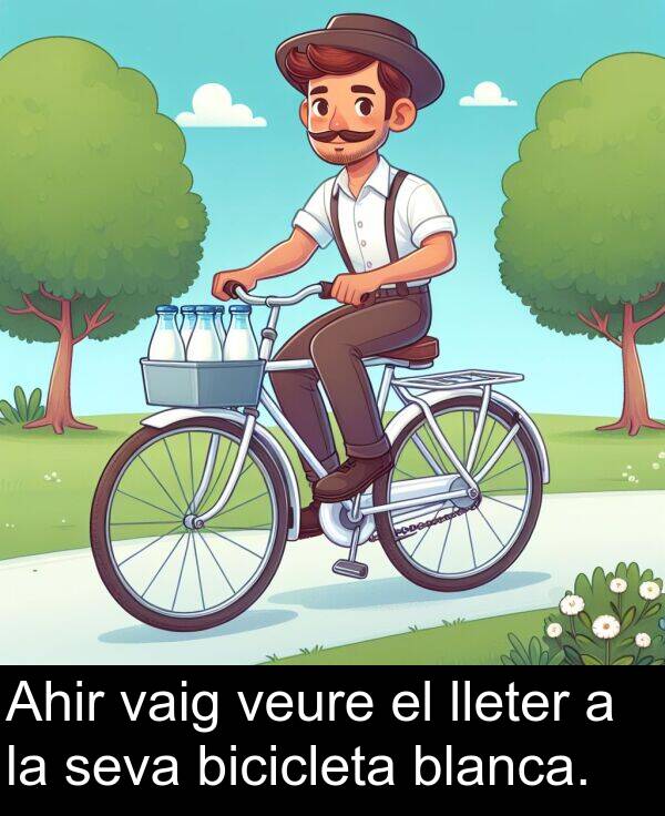 seva: Ahir vaig veure el lleter a la seva bicicleta blanca.