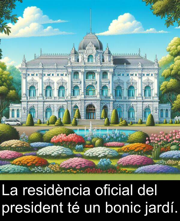 bonic: La residència oficial del president té un bonic jardí.