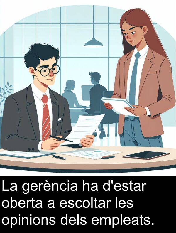 empleats: La gerència ha d'estar oberta a escoltar les opinions dels empleats.