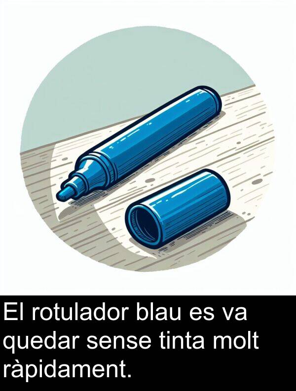 sense: El rotulador blau es va quedar sense tinta molt ràpidament.