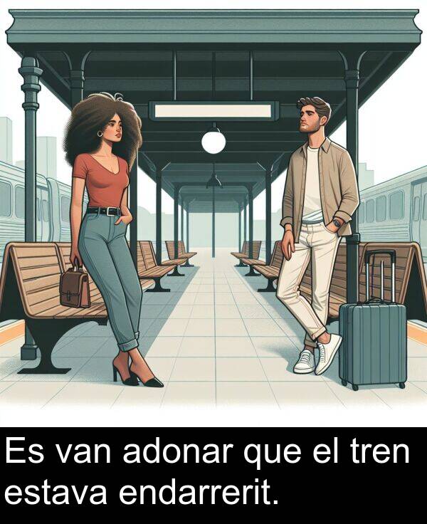 tren: Es van adonar que el tren estava endarrerit.