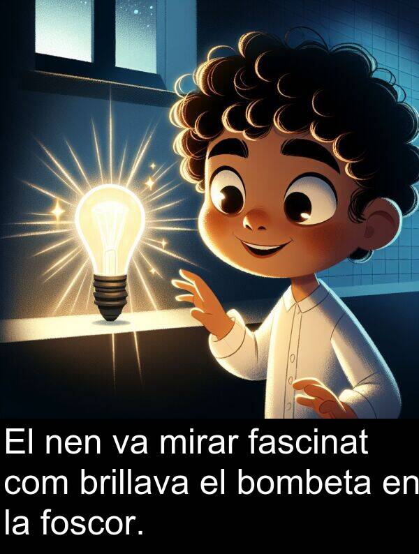 mirar: El nen va mirar fascinat com brillava el bombeta en la foscor.