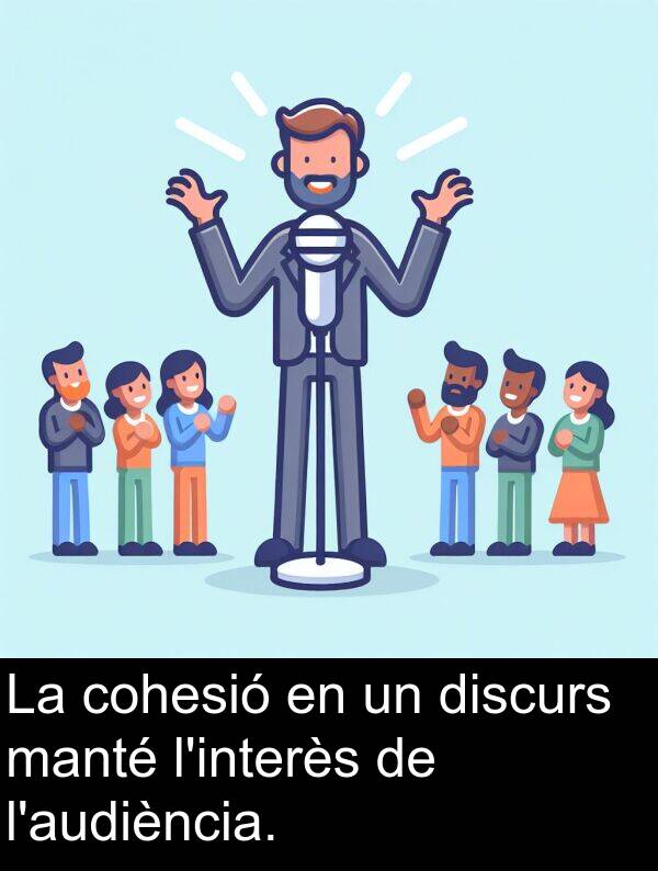 discurs: La cohesió en un discurs manté l'interès de l'audiència.