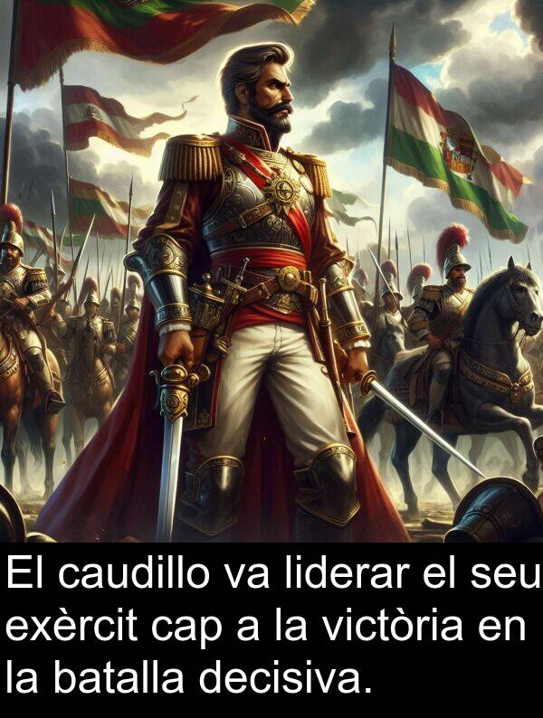 decisiva: El caudillo va liderar el seu exèrcit cap a la victòria en la batalla decisiva.