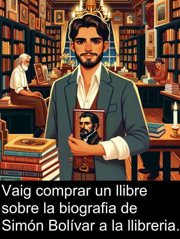 llibre: Vaig comprar un llibre sobre la biografia de Simón Bolívar a la llibreria.