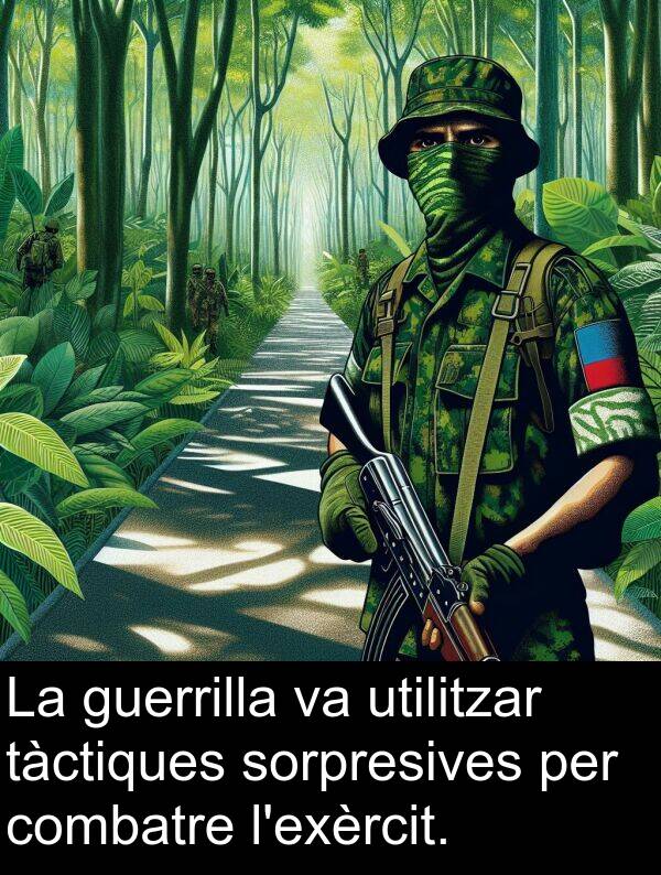 tàctiques: La guerrilla va utilitzar tàctiques sorpresives per combatre l'exèrcit.