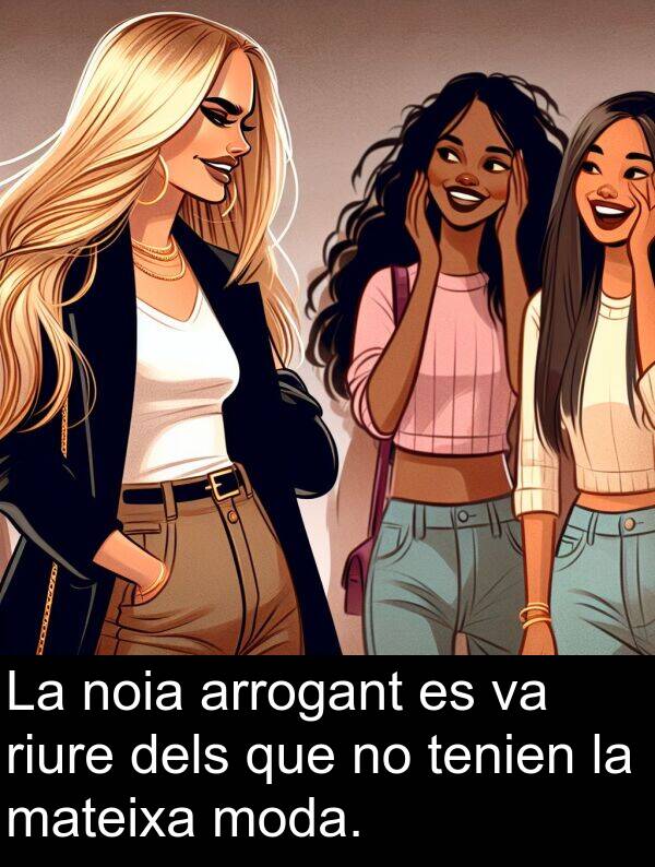 tenien: La noia arrogant es va riure dels que no tenien la mateixa moda.