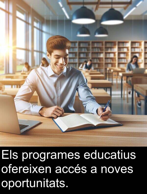 noves: Els programes educatius ofereixen accés a noves oportunitats.