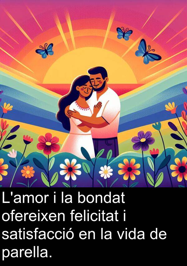 bondat: L'amor i la bondat ofereixen felicitat i satisfacció en la vida de parella.