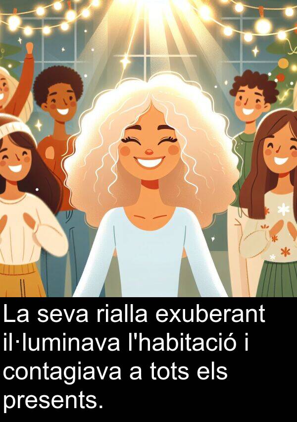 exuberant: La seva rialla exuberant il·luminava l'habitació i contagiava a tots els presents.