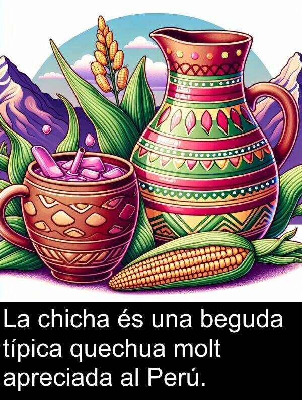 típica: La chicha és una beguda típica quechua molt apreciada al Perú.