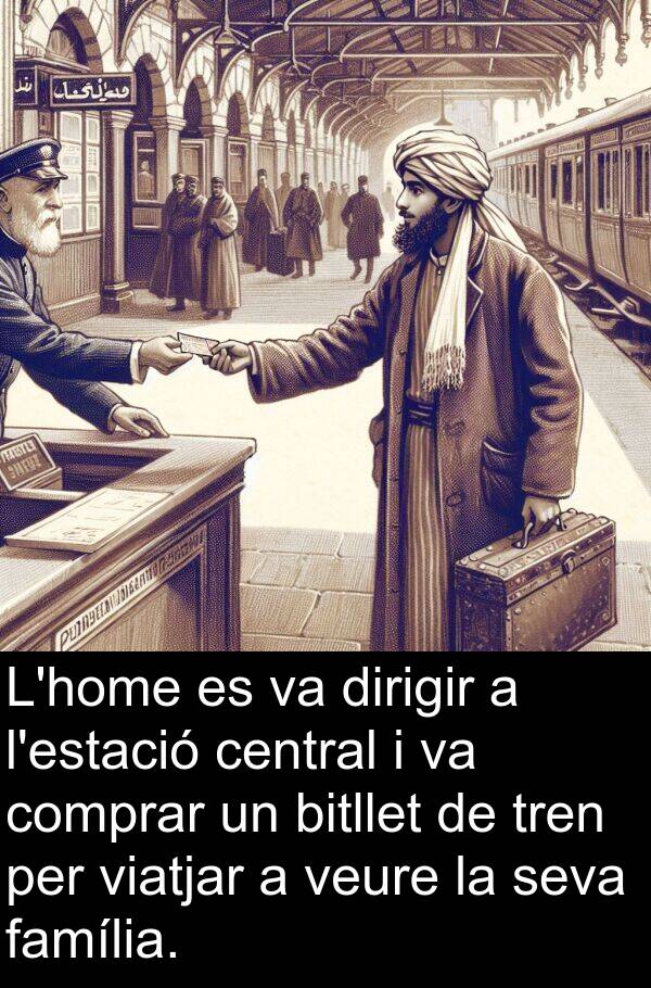 tren: L'home es va dirigir a l'estació central i va comprar un bitllet de tren per viatjar a veure la seva família.