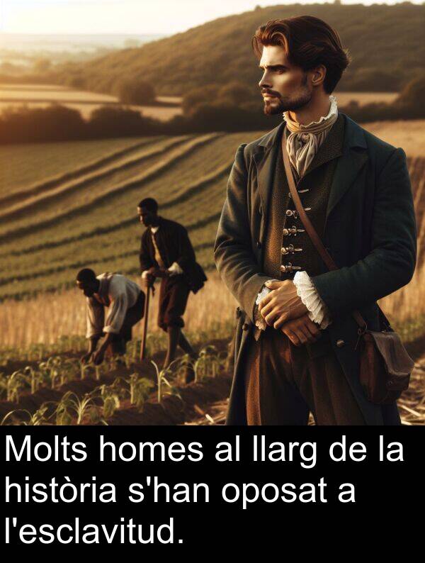 homes: Molts homes al llarg de la història s'han oposat a l'esclavitud.