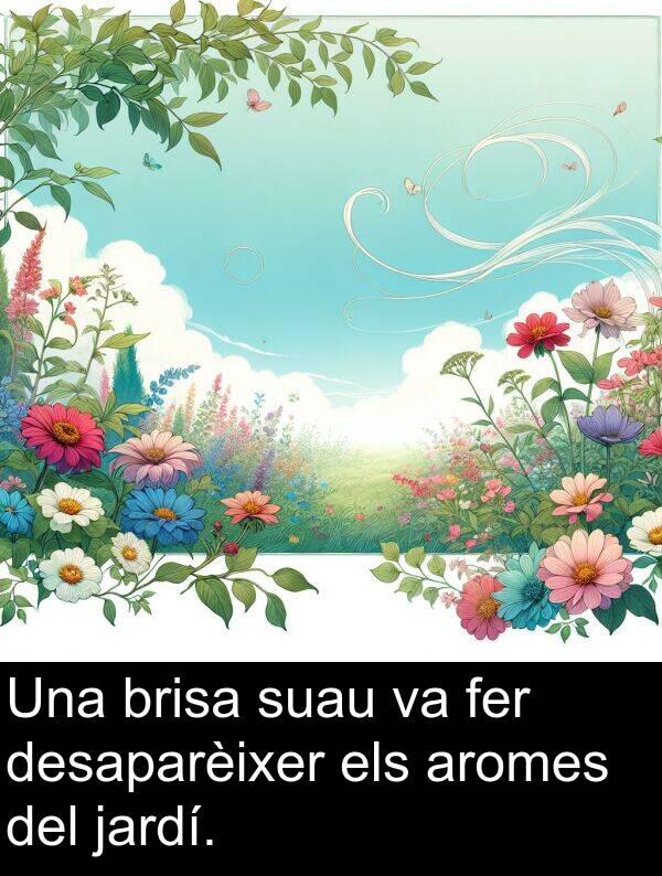 brisa: Una brisa suau va fer desaparèixer els aromes del jardí.