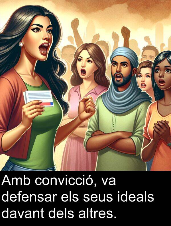 davant: Amb convicció, va defensar els seus ideals davant dels altres.