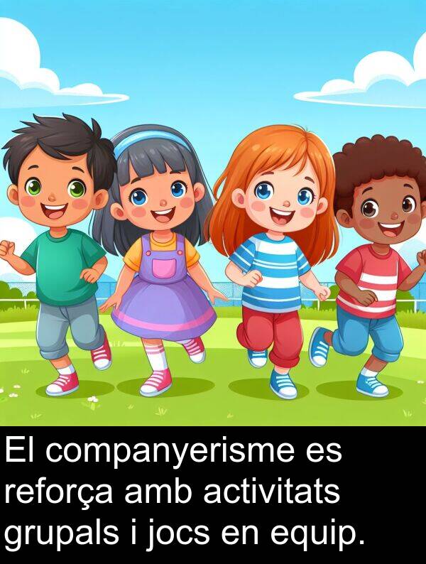 companyerisme: El companyerisme es reforça amb activitats grupals i jocs en equip.