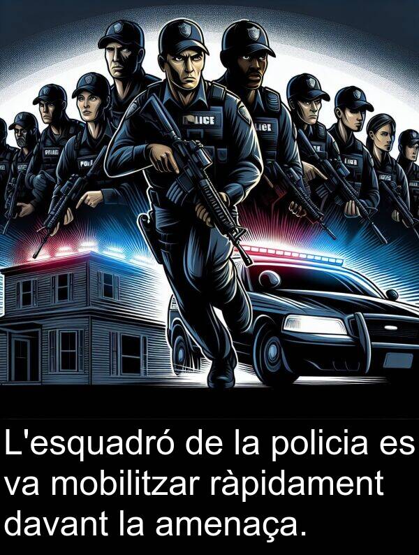 policia: L'esquadró de la policia es va mobilitzar ràpidament davant la amenaça.