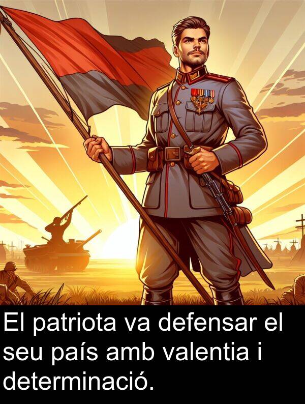 patriota: El patriota va defensar el seu país amb valentia i determinació.