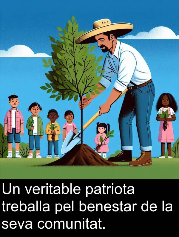 patriota: Un veritable patriota treballa pel benestar de la seva comunitat.