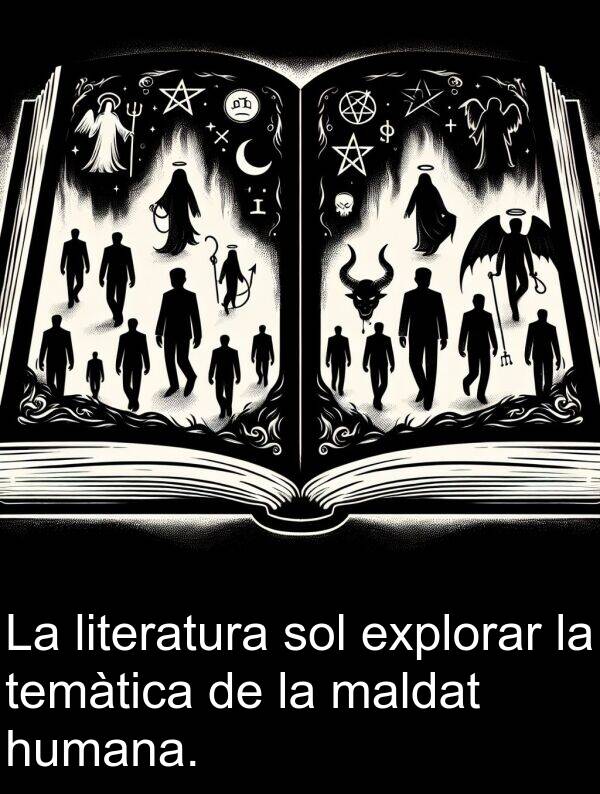 temàtica: La literatura sol explorar la temàtica de la maldat humana.