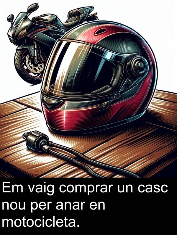 anar: Em vaig comprar un casc nou per anar en motocicleta.
