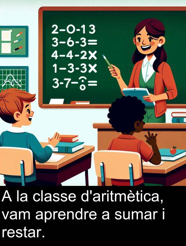 vam: A la classe d'aritmètica, vam aprendre a sumar i restar.