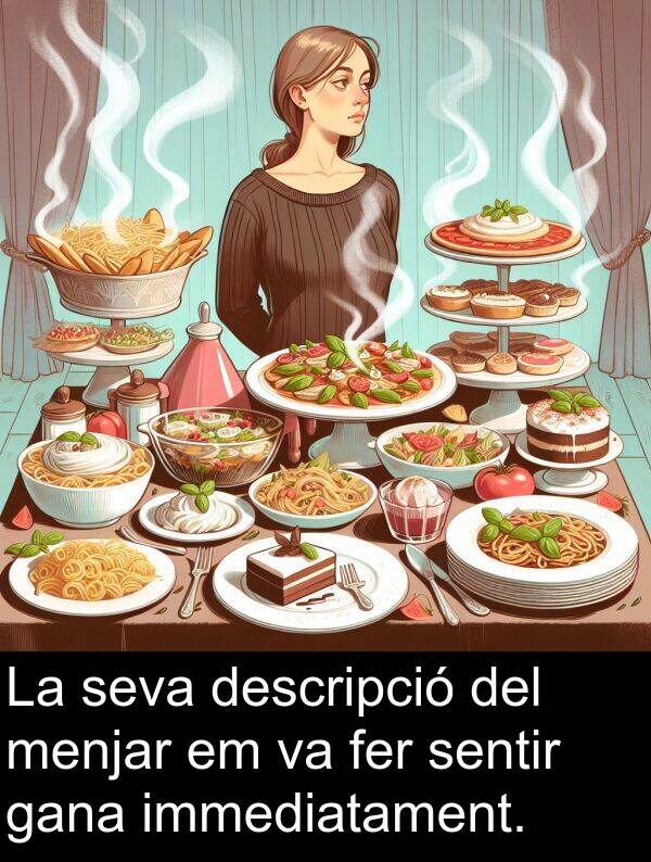 descripció: La seva descripció del menjar em va fer sentir gana immediatament.