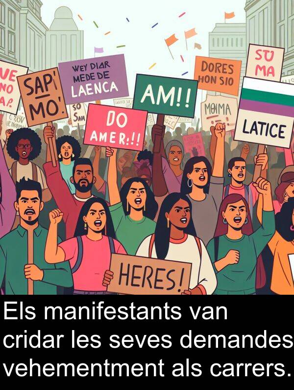 vehementment: Els manifestants van cridar les seves demandes vehementment als carrers.