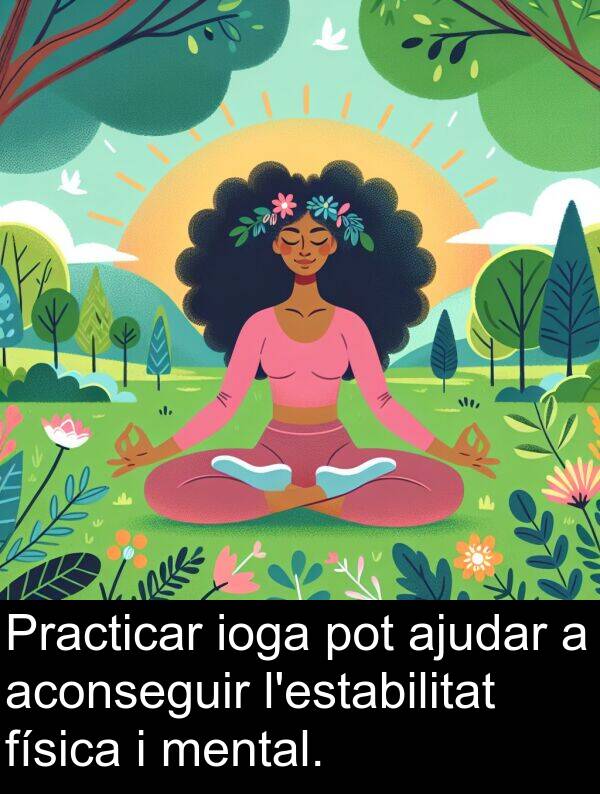 física: Practicar ioga pot ajudar a aconseguir l'estabilitat física i mental.