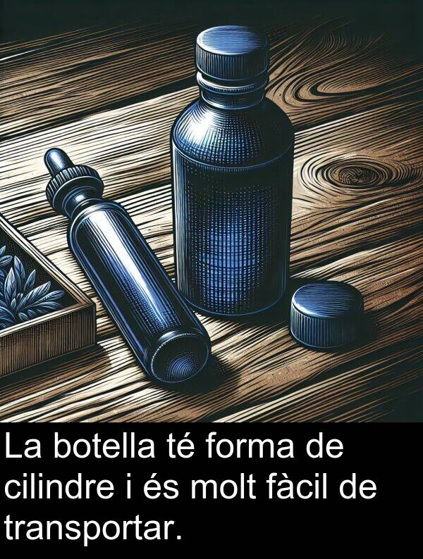 forma: La botella té forma de cilindre i és molt fàcil de transportar.