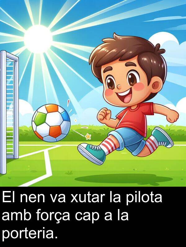 força: El nen va xutar la pilota amb força cap a la porteria.