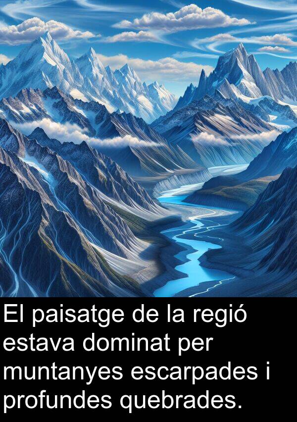 muntanyes: El paisatge de la regió estava dominat per muntanyes escarpades i profundes quebrades.