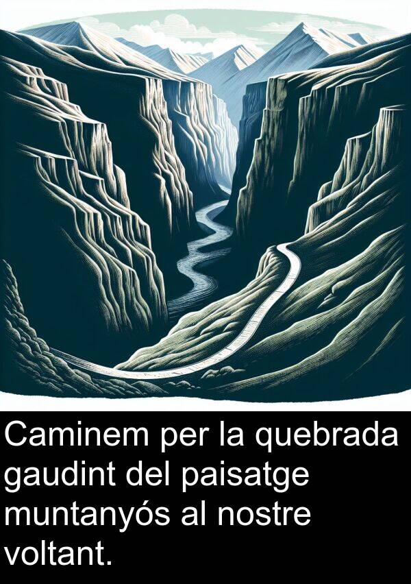 muntanyós: Caminem per la quebrada gaudint del paisatge muntanyós al nostre voltant.