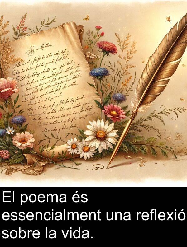 poema: El poema és essencialment una reflexió sobre la vida.