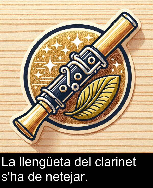 netejar: La llengüeta del clarinet s'ha de netejar.